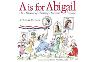 A is for Abigail: An Almanac of Amazing American Women, by Lynne Cheney (2003)
